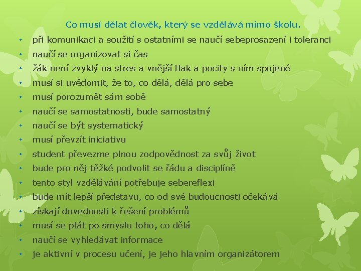 Co musí dělat člověk, který se vzdělává mimo školu. • při komunikaci a soužití