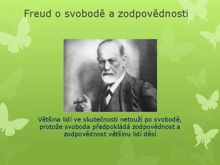 Freud o svobodě a zodpovědnosti Většina lidí ve skutečnosti netouží po svobodě, protože svoboda