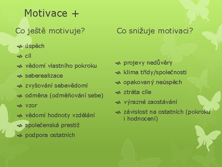 Motivace + Co ještě motivuje? Co snižuje motivaci? úspěch cíl vědomí vlastního pokroku seberealizace