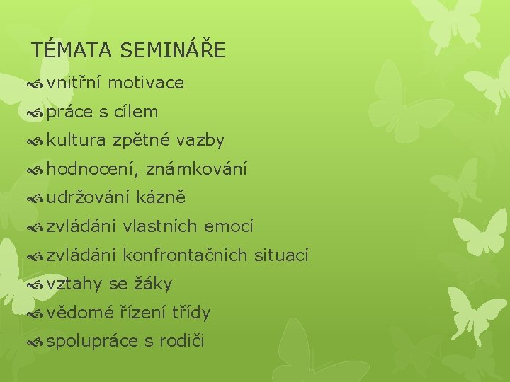 TÉMATA SEMINÁŘE vnitřní motivace práce s cílem kultura zpětné vazby hodnocení, známkování udržování kázně