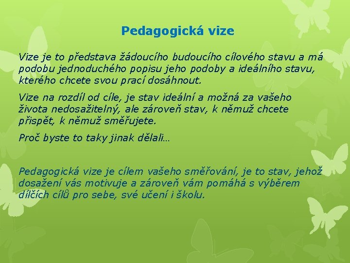 Pedagogická vize Vize je to představa žádoucího budoucího cílového stavu a má podobu jednoduchého