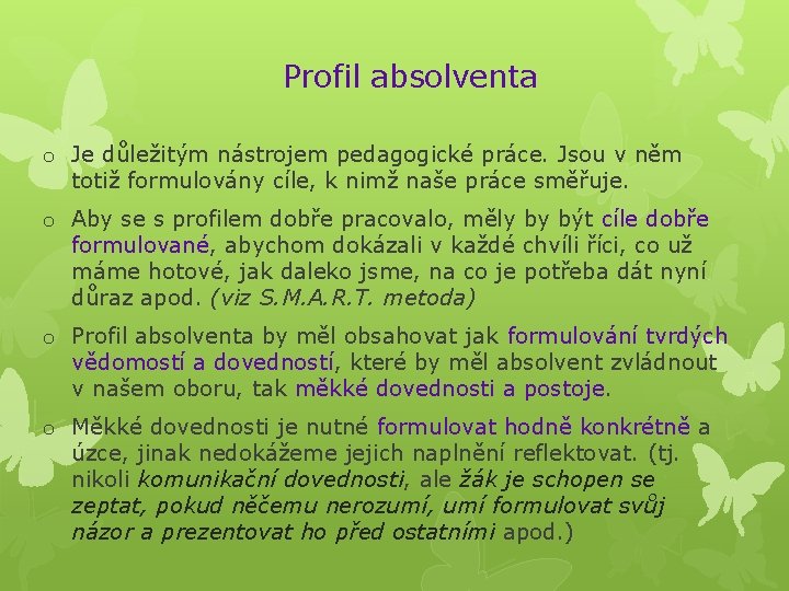 Profil absolventa o Je důležitým nástrojem pedagogické práce. Jsou v něm totiž formulovány cíle,