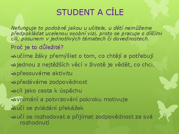 STUDENT A CÍLE Nefunguje to podobně jakou u učitele, u dětí nemůžeme předpokládat ucelenou