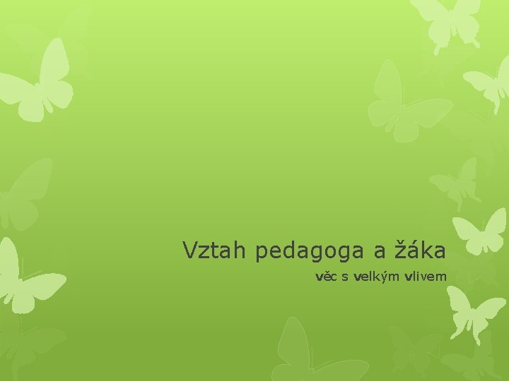 Vztah pedagoga a žáka věc s velkým vlivem 