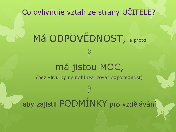 Co ovlivňuje vztah ze strany UČITELE? Má ODPOVĚDNOST, a proto má jistou MOC, (bez