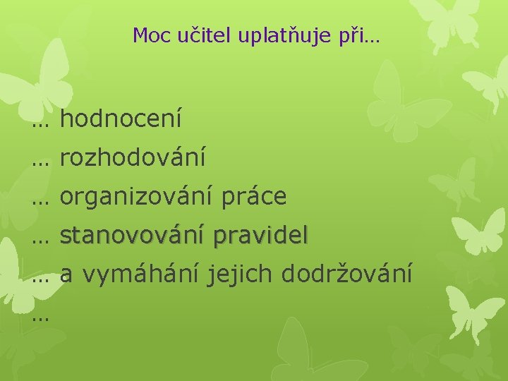 Moc učitel uplatňuje při… … hodnocení … rozhodování … organizování práce … stanovování pravidel