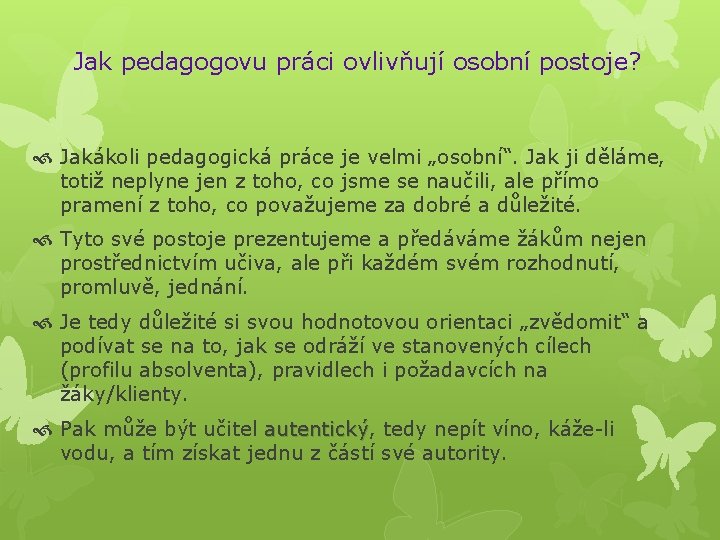 Jak pedagogovu práci ovlivňují osobní postoje? Jakákoli pedagogická práce je velmi „osobní“. Jak ji