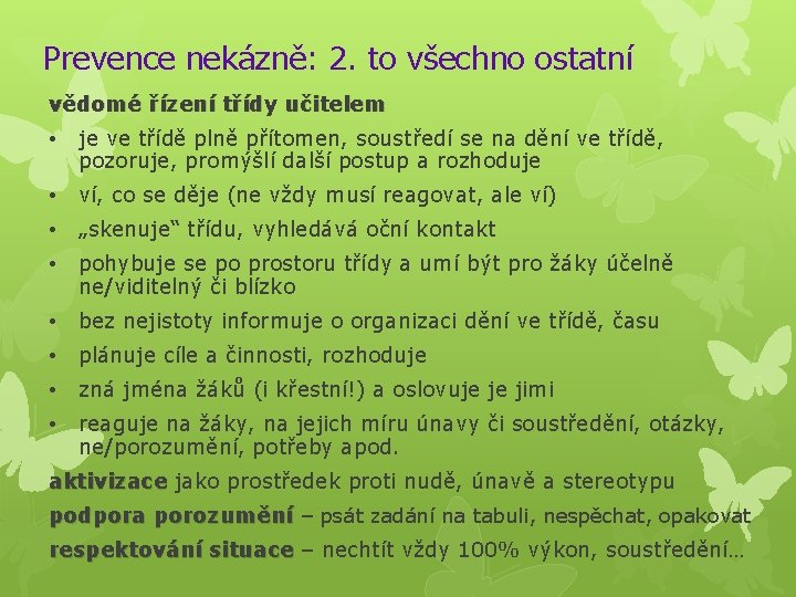 Prevence nekázně: 2. to všechno ostatní vědomé řízení třídy učitelem • je ve třídě