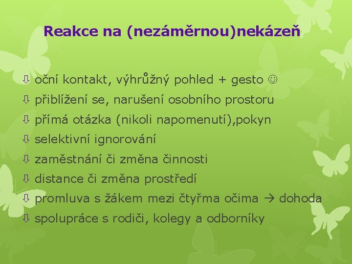 Reakce na (nezáměrnou)nekázeň oční kontakt, výhrůžný pohled + gesto přiblížení se, narušení osobního prostoru