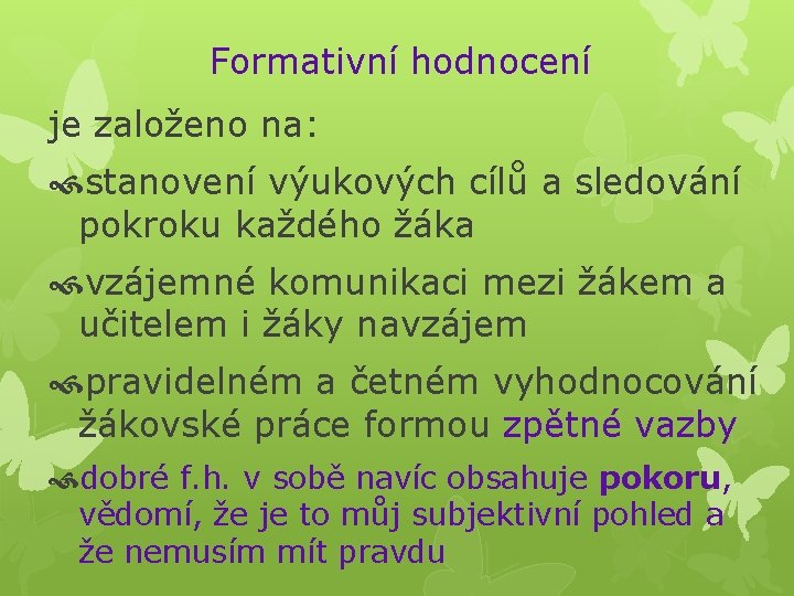 Formativní hodnocení je založeno na: stanovení výukových cílů a sledování pokroku každého žáka vzájemné