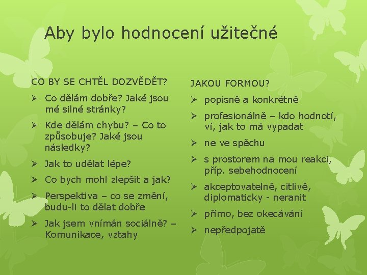 Aby bylo hodnocení užitečné CO BY SE CHTĚL DOZVĚDĚT? JAKOU FORMOU? Ø Co dělám