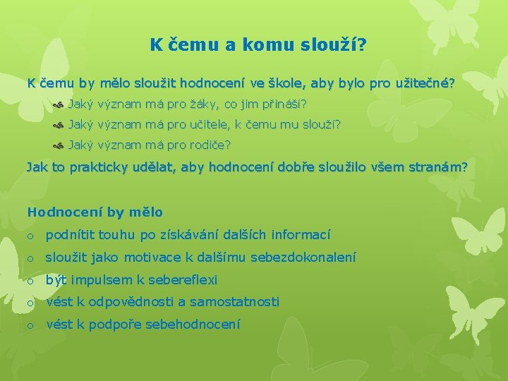 K čemu a komu slouží? K čemu by mělo sloužit hodnocení ve škole, aby