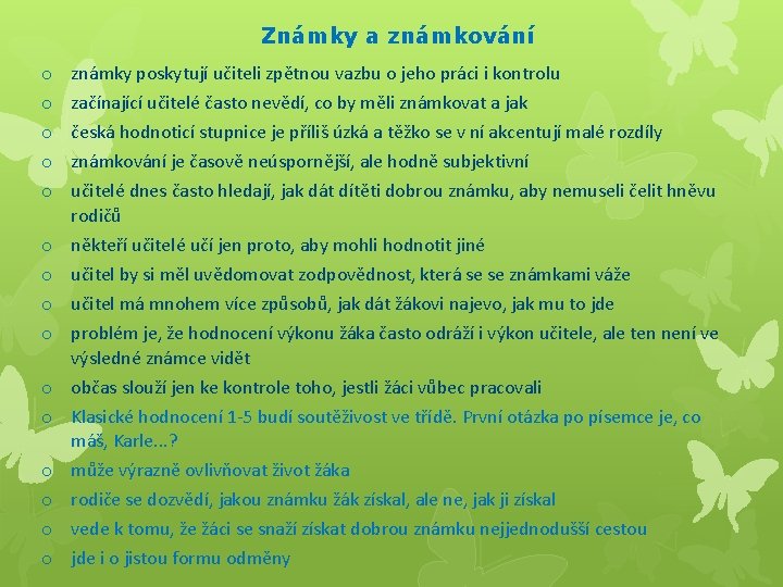 Známky a známkování o o o známky poskytují učiteli zpětnou vazbu o jeho práci