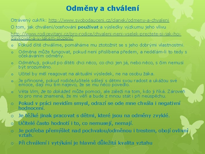 Odměny a chválení Otrávený cukřík: http: //www. svobodauceni. cz/clanek/odmeny-a-chvaleni O tom, jak chválení/oceňování používat