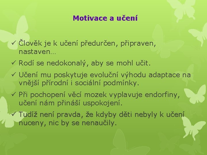 Motivace a učení Člověk je k učení předurčen, připraven, nastaven… Rodí se nedokonalý, aby