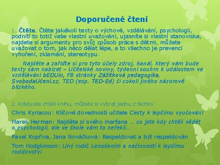 Doporučené čtení 1. Čtěte jakékoli texty o výchově, vzdělávání, psychologii, podnítí to totiž vaše