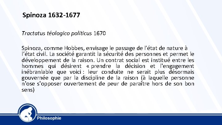 Spinoza 1632 -1677 Tractatus téologico politicus 1670 Spinoza, comme Hobbes, envisage le passage de