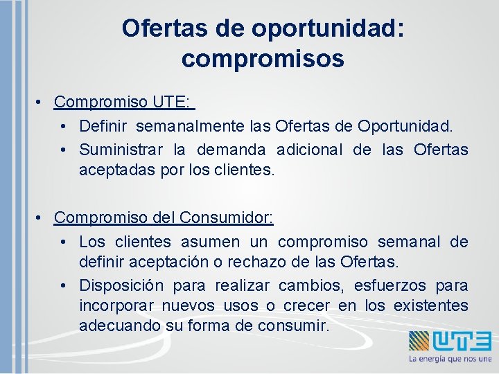 Ofertas de oportunidad: compromisos • Compromiso UTE: • Definir semanalmente las Ofertas de Oportunidad.