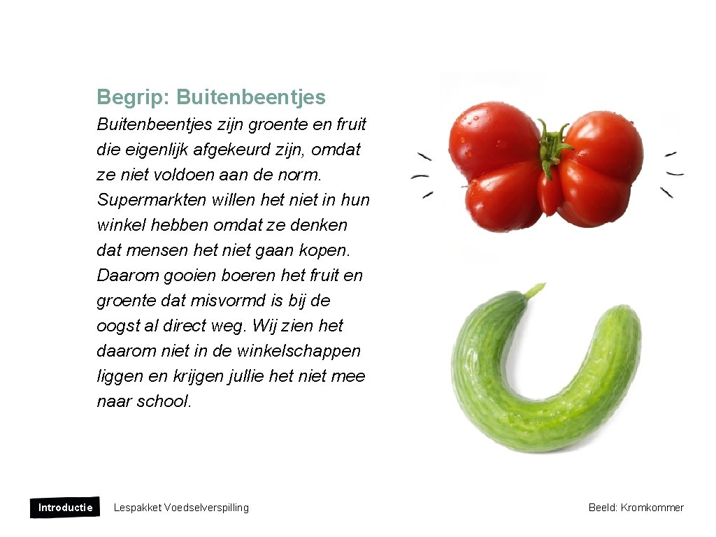 Begrip: Buitenbeentjes zijn groente en fruit die eigenlijk afgekeurd zijn, omdat ze niet voldoen