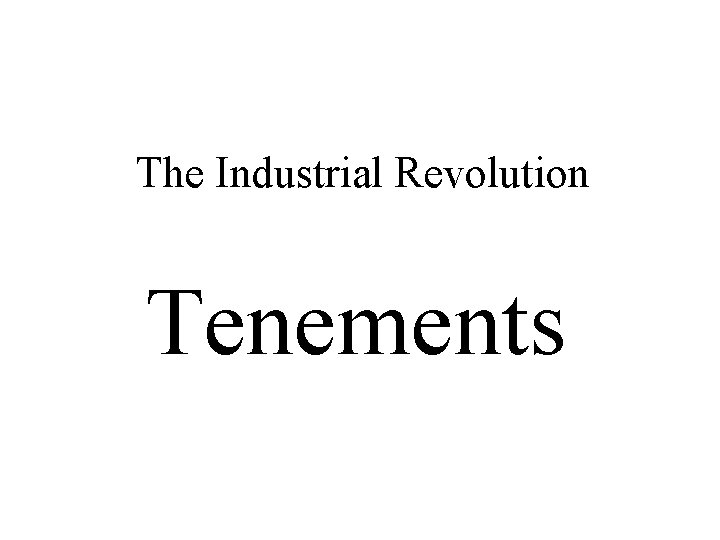 The Industrial Revolution Tenements 