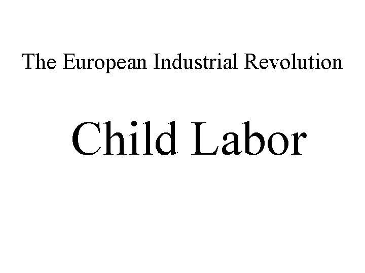 The European Industrial Revolution Child Labor 