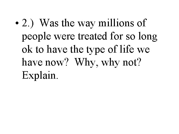  • 2. ) Was the way millions of people were treated for so