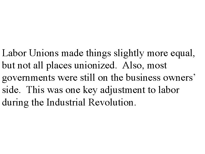 Labor Unions made things slightly more equal, but not all places unionized. Also, most