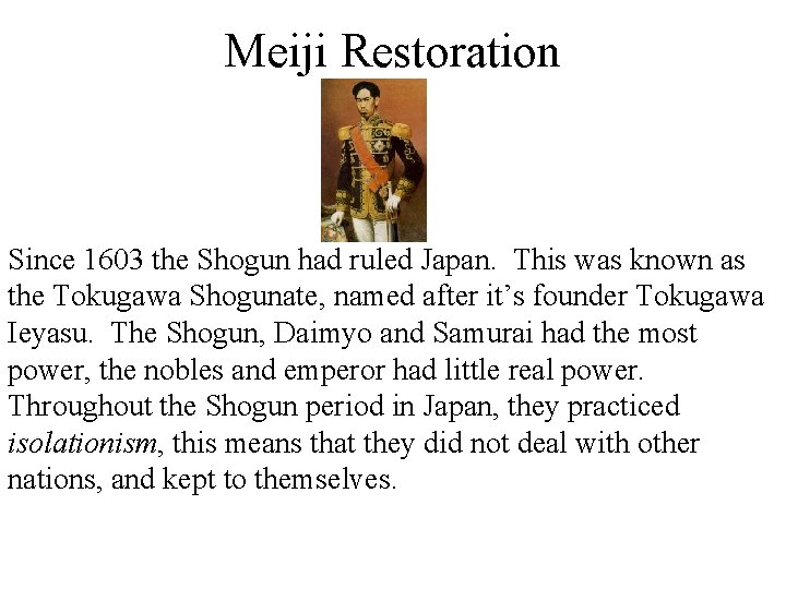 Meiji Restoration Since 1603 the Shogun had ruled Japan. This was known as the