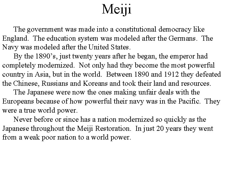 Meiji The government was made into a constitutional democracy like England. The education system