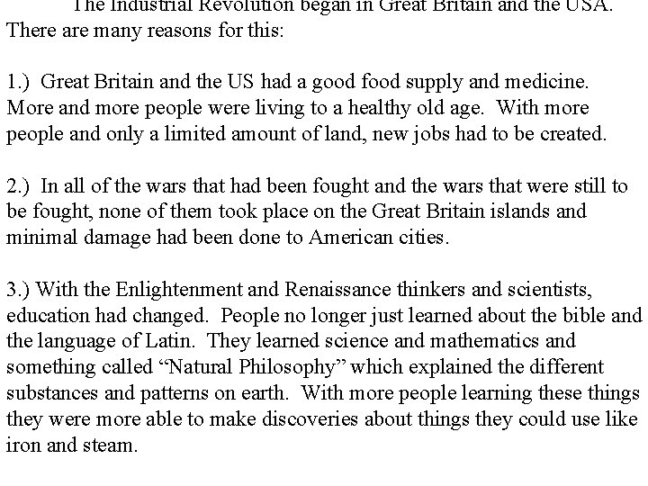 The Industrial Revolution began in Great Britain and the USA. There are many reasons