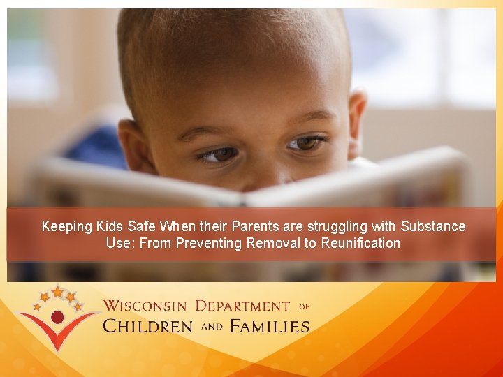 Keeping Kids Safe When their Parents are struggling with Substance Use: From Preventing Removal Keeping Kids Safe When their Parents are struggling with Substance Use: From Preventing Removal
