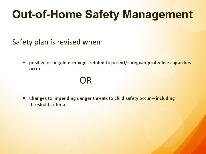 Out-of-Home Safety Management Safety plan is revised when: § positive or negative changes related