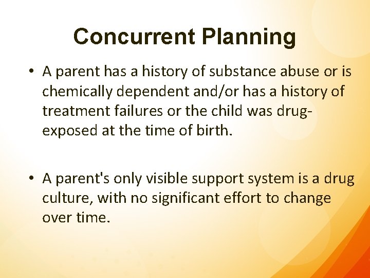 Concurrent Planning • A parent has a history of substance abuse or is chemically