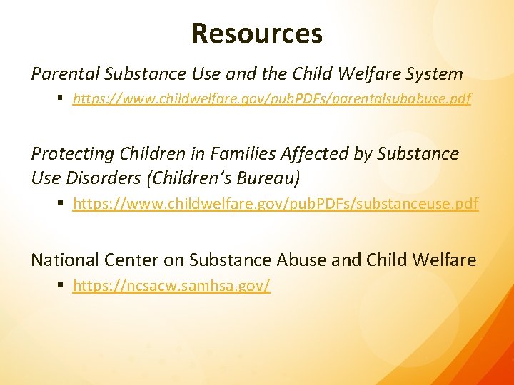 Resources Parental Substance Use and the Child Welfare System § https: //www. childwelfare. gov/pub.