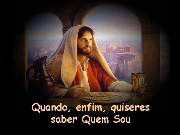 Quando, enfim, quiseres saber Quem Sou 