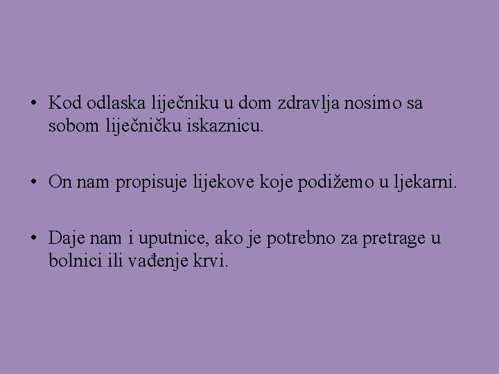 • Kod odlaska liječniku u dom zdravlja nosimo sa sobom liječničku iskaznicu. •