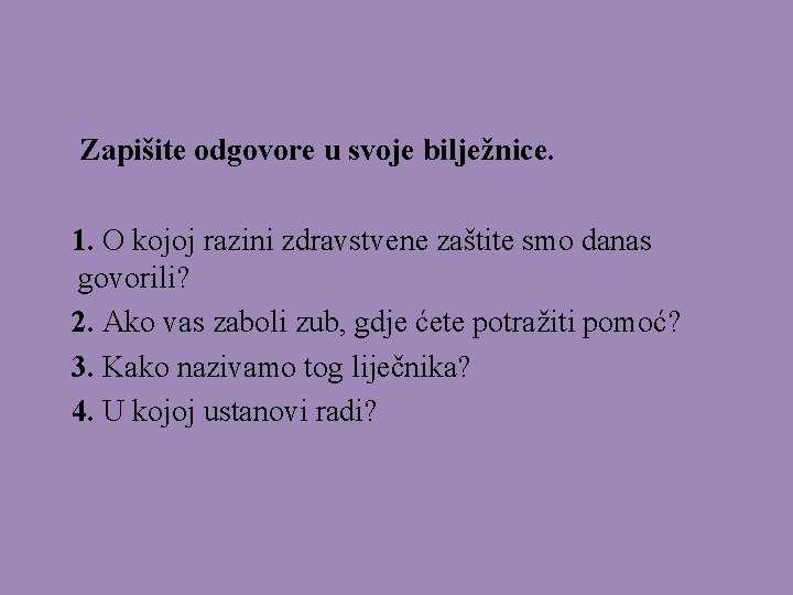 Zapišite odgovore u svoje bilježnice. 1. O kojoj razini zdravstvene zaštite smo danas govorili?
