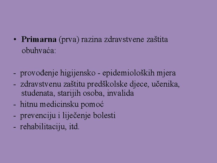  • Primarna (prva) razina zdravstvene zaštita obuhvaća: - provođenje higijensko - epidemioloških mjera