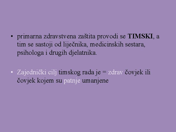  • primarna zdravstvena zaštita provodi se TIMSKI, a tim se sastoji od liječnika,