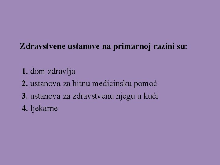 Zdravstvene ustanove na primarnoj razini su: 1. dom zdravlja 2. ustanova za hitnu medicinsku