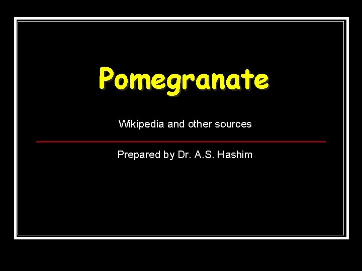 Pomegranate Wikipedia and other sources Prepared by Dr. A. S. Hashim 