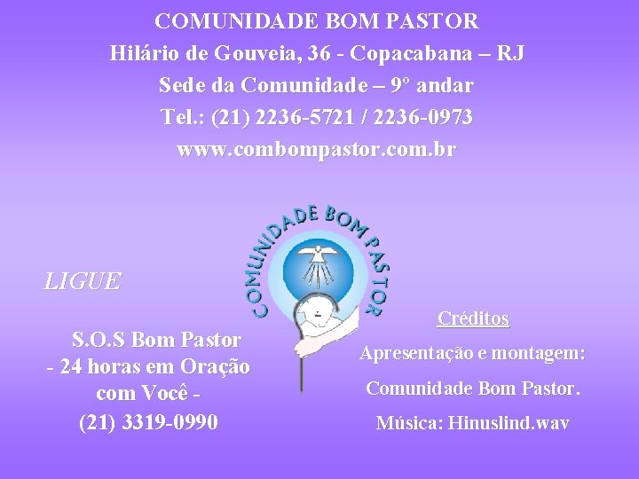 COMUNIDADE BOM PASTOR Hilário de Gouveia, 36 - Copacabana – RJ Sede da Comunidade