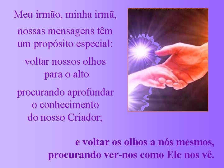Meu irmão, minha irmã, nossas mensagens têm um propósito especial: voltar nossos olhos para