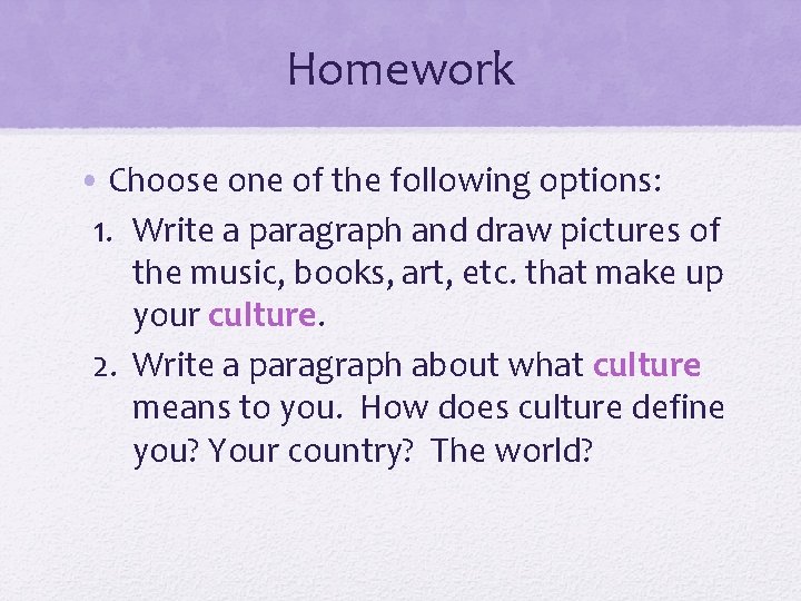 Homework • Choose one of the following options: 1. Write a paragraph and draw