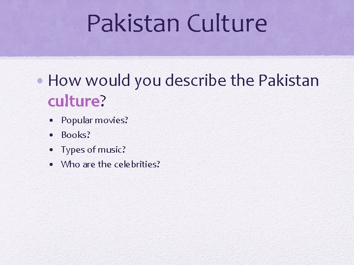 Pakistan Culture • How would you describe the Pakistan culture? • • Popular movies?