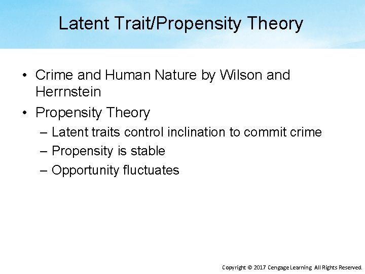 Latent Trait/Propensity Theory • Crime and Human Nature by Wilson and Herrnstein • Propensity