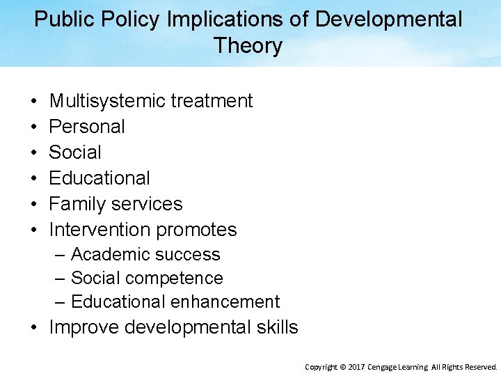 Public Policy Implications of Developmental Theory • • • Multisystemic treatment Personal Social Educational