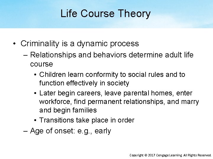 Life Course Theory • Criminality is a dynamic process – Relationships and behaviors determine