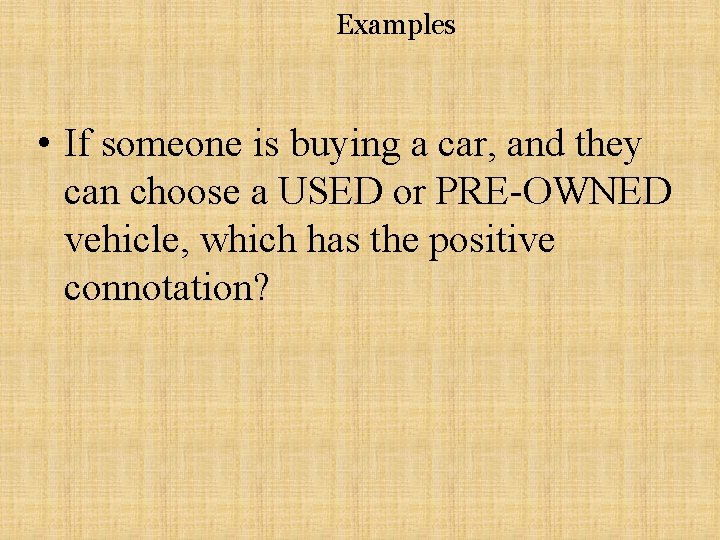 Examples • If someone is buying a car, and they can choose a USED