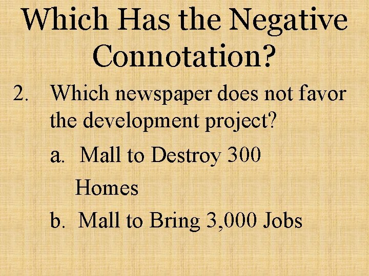 Which Has the Negative Connotation? 2. Which newspaper does not favor the development project?